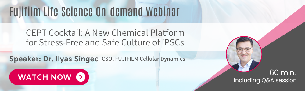 [On-demand webinar] CEPT Cocktail: A New Chemical Platform for Stress-Free and Safe Culture of iPSCs